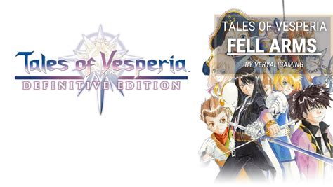 fell arms vesperia  If you gathered them all, and defeated Duke's final form, they'll start growing in